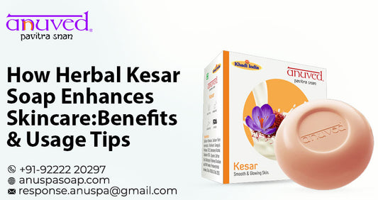 How Herbal Kesar Soap Enhances Skincare: Benefits & Usage Tips
