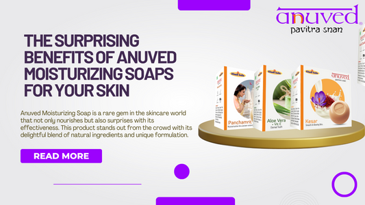 The Surprising Benefits of Anuved Moisturizing Soaps for Your Skin