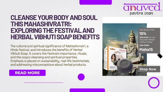 Cleanse Your Body and Soul this Mahashivratri: Exploring the Festival and Herbal Vibhuti Soap Benefits